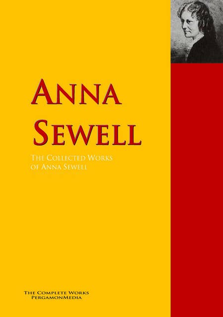 The Collected Works of Anna Sewell: The Complete Works PergamonMedia