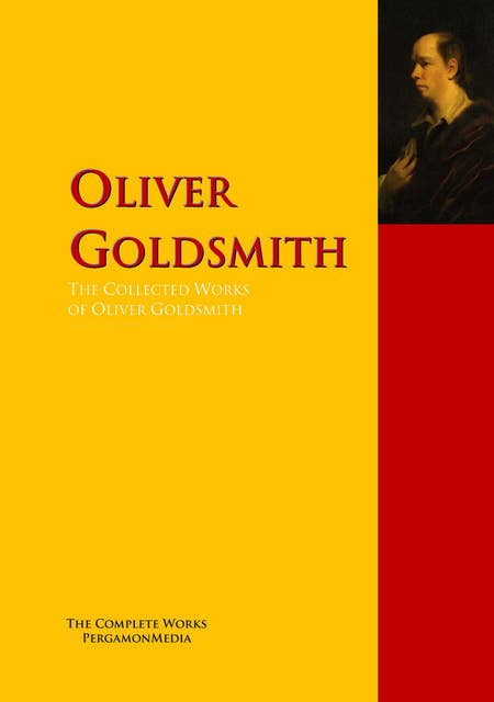 The Collected Works of Oliver Goldsmith: The Complete Works PergamonMedia