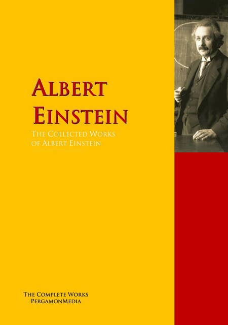 The Collected Works of Albert Einstein: The Complete Works PergamonMedia