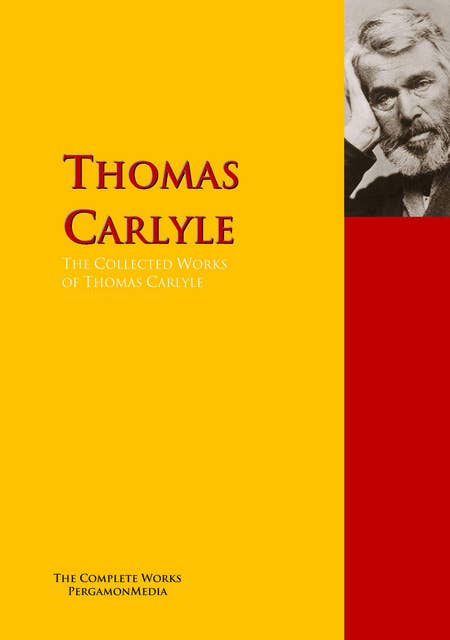 The Collected Works of Thomas Carlyle: The Complete Works PergamonMedia