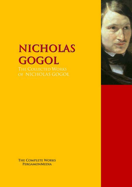 The Collected Works of NICHOLAS GOGOL: The Complete Works PergamonMedia