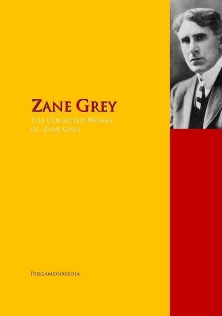 The Collected Works of Zane Grey: The Complete Works PergamonMedia
