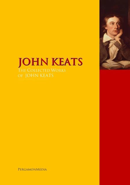 The Collected Works of JOHN KEATS: The Complete Works PergamonMedia