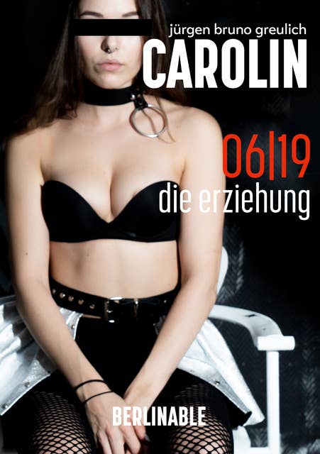 Carolin. Die BDSM Geschichte einer Sub - Folge 6: Die Erziehung