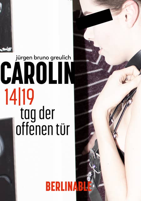 Carolin. Die BDSM Geschichte einer Sub - Folge 14: Tag der offenen Tür