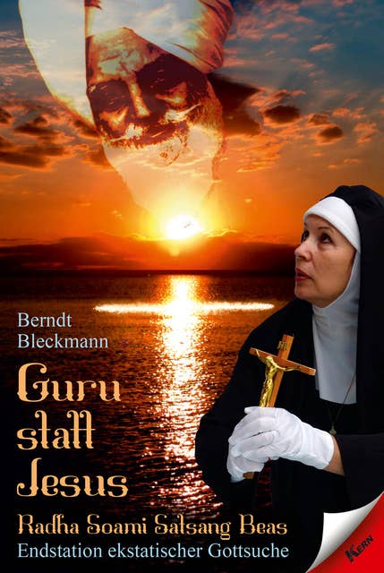 Guru statt Jesus: Radha Soami Satsang Beas - Endstation ekstatischer Gottsuche