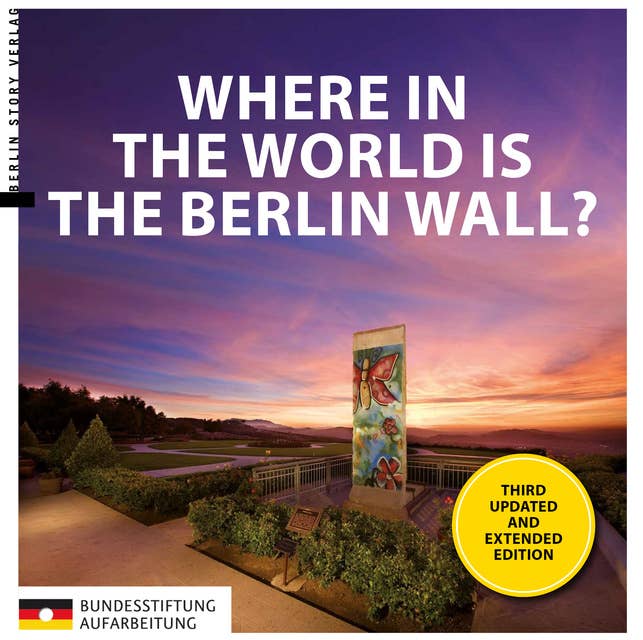 Where in the World is the Berlin Wall?: 170 Sites around the World