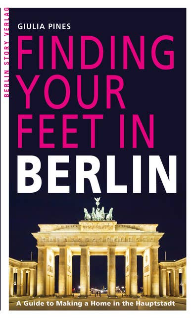 Finding Your Feet in Berlin: A Guide to Making a Home in the Hauptstadt