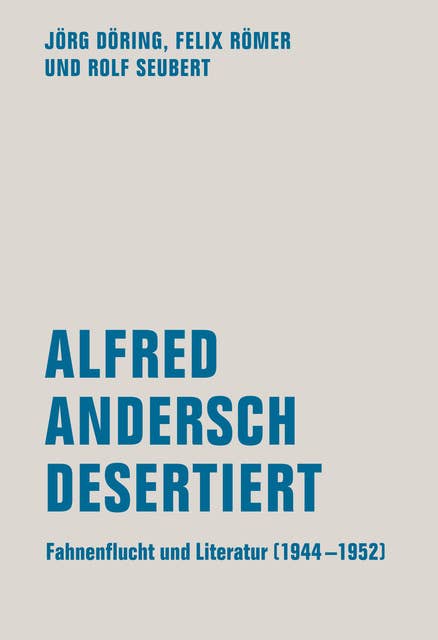 Alfred Andersch desertiert: Fahnenflucht und Literatur (1944-1952)