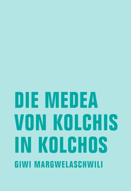Die Medea von Kolchis in Kolchos: Roman
