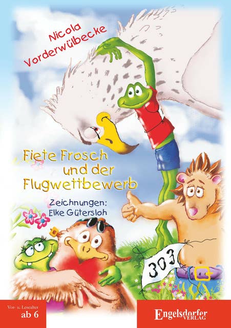Fiete Frosch und der Flugwettbewerb: Mit Zeichnungen von Elke Gütersloh