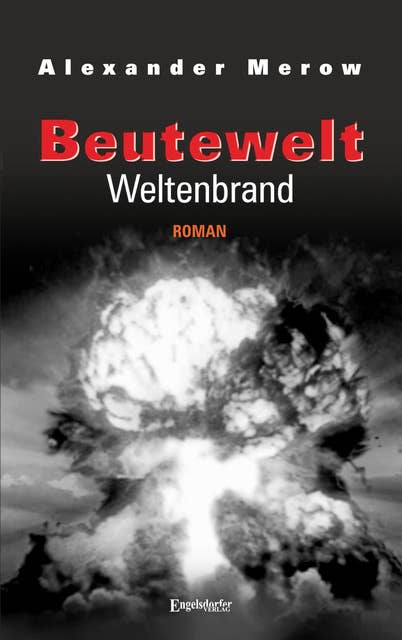 Beutewelt VII: Weltenbrand: Roman