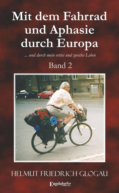 Mit dem Fahrrad und Aphasie durch Europa. Band 2: ... und durch mein erstes und zweites Leben