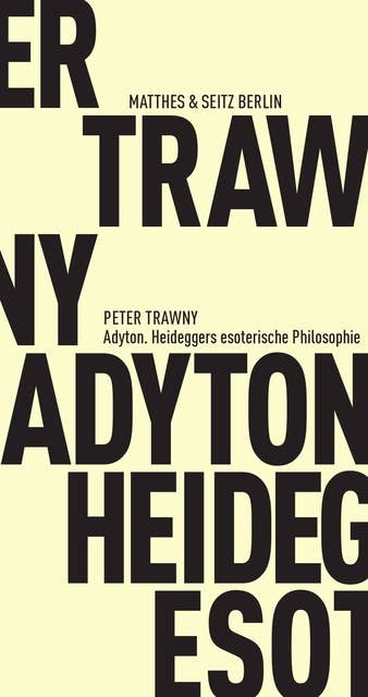 Adyton: Heideggers esoterische Philosophie