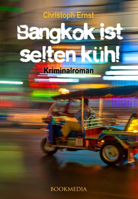 Bangkok ist selten kühl: Kriminalroman
