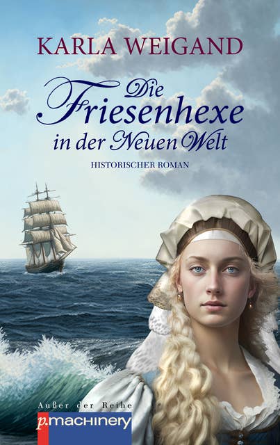 Die Friesenhexe in der Neuen Welt: Historischer Roman