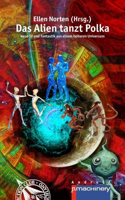 Das Alien tanzt Polka: Neue SF und Fantastik aus einem heiteren Universum