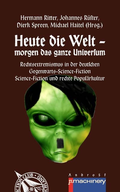 HEUTE DIE WELT – MORGEN DAS GANZE UNIVERSUM: Rechtsextremismus in der deutschen Gegenwarts-Science-Fiction | Science-Fiction und rechte Populärkultur