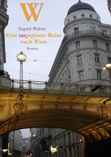 Eine ungeplante Reise nach Wien: Roman
