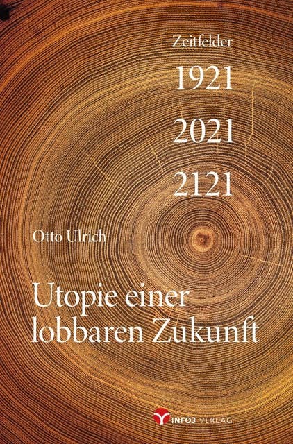 Utopie einer lobbaren Zukunft: Zeitfelder 1921 – 2021 – 2121
