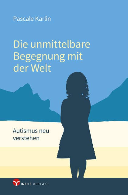 Die unmittelbare Begegnung mit der Welt: Autismus neu verstehen - Mit einem Vorwort von Walter Dahlhaus und Texten von Niva