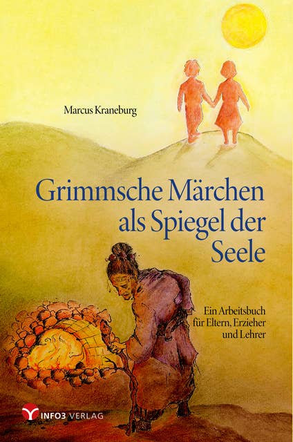 Grimmsche Märchen als Spiegel der Seele: Ein Arbeitsbuch für Eltern, Erzieher und Lehrer