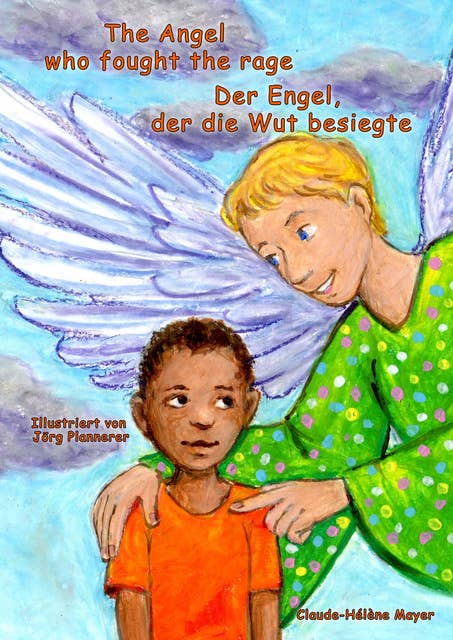 The Angel who fought the rage - Der Engel, der die Wut besiegte: deutsch-englisch zweisprachige Ausgabe / bilingual
