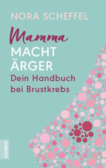 Mamma macht Ärger: Dein Handbuch bei Brustkrebs