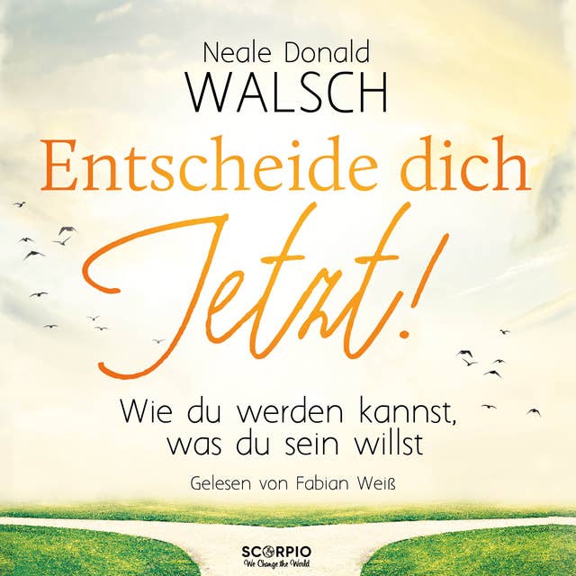 Entscheide dich jetzt!: Wie du werden kannst, was du sein willst