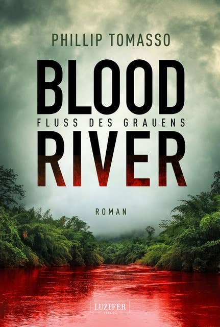 BLOOD RIVER - FLUSS DES GRAUENS: Nach einer wahren Geschichte ...