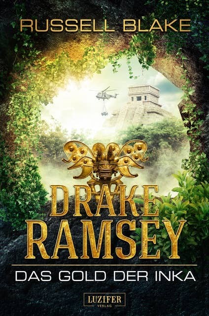 DAS GOLD DER INKA (Drake Ramsey): Thriller, Abenteuer