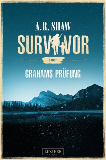 Survivor: Grahams Prüfung: postapokalyptischer Roman
