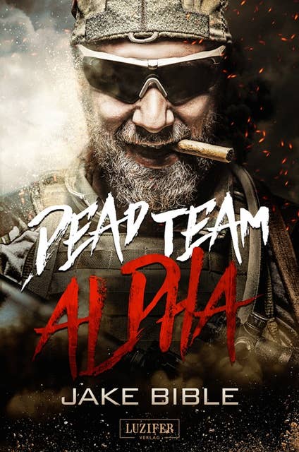 Dead Team Alpha: Endzeit-Thriller