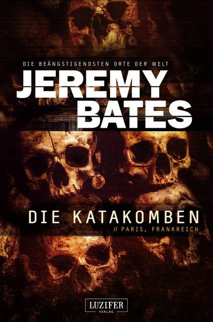 DIE KATAKOMBEN (Die beängstigendsten Orte der Welt 2): Horrorthriller