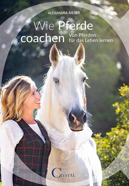 Wie Pferde coachen: Von Pferden für das Leben lernen