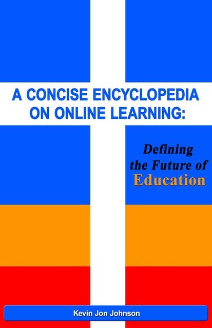 A Concise Encyclopedia on Online Learning: Defining the Future of Education
