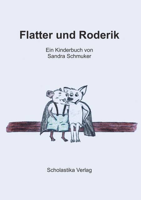 Flatter und Roderik: Ein Kinderbuch von Sandra Schmuker