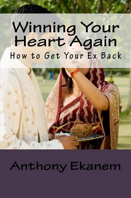 Winning Your Heart Again: How to Get Your Ex Back