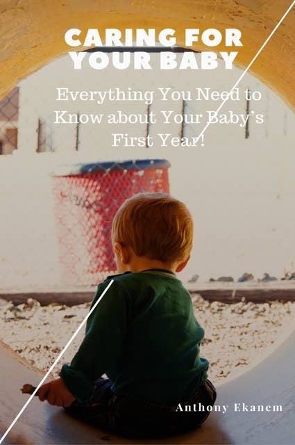 Caring for Your Baby: Everything You Need to Know About Your Baby's First Year!