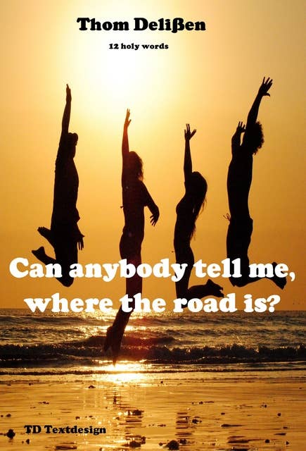 Can Anybody Tell Me Where the Road Is?: 12 Holy Words