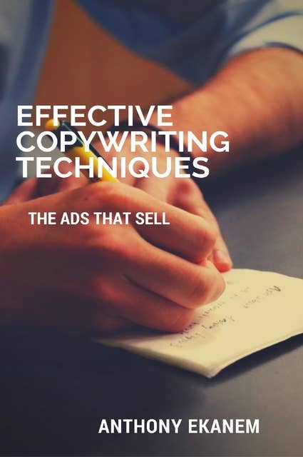Effective Copywriting Techniques: The Ads That Sell