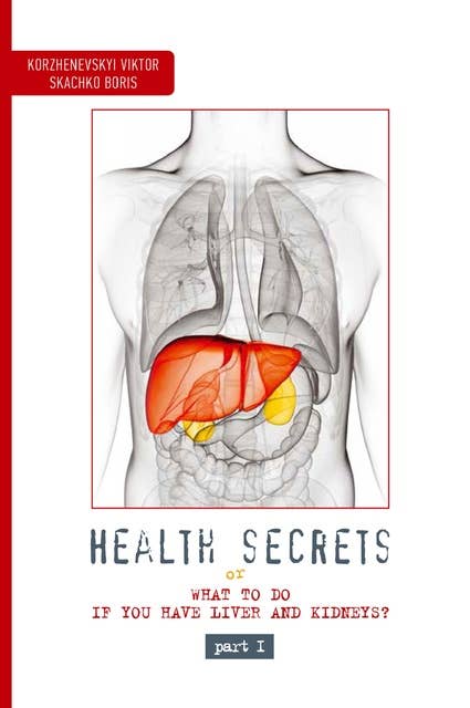 Health Secrets: Part 1: What to Do If You Have Liver and Kindeys?