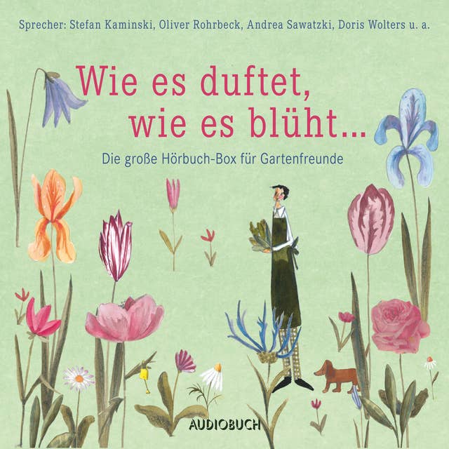 Wie es duftet, wie es blüht …: Das große Hörbuch für Gartenfreunde
