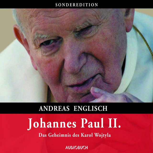 Johannes Paul II.: Das Geheimnis des Karol Wojtyla