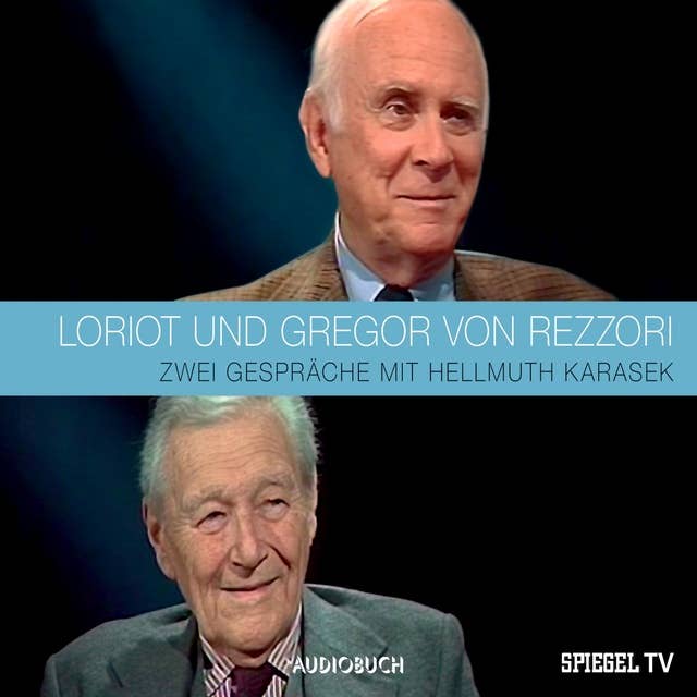 LORIOT und Gregor von Rezzori: Zwei Gespräche mit Hellmuth Karasek