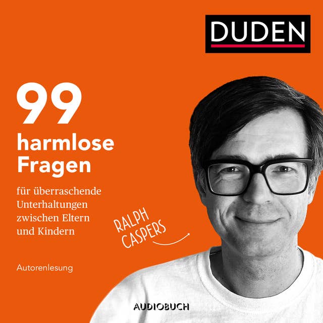 99 harmlose Fragen für überraschende Unterhaltungen zwischen Eltern und Kindern