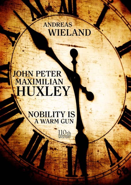 John Peter Maximilian Huxley: Nobility is a warm gun