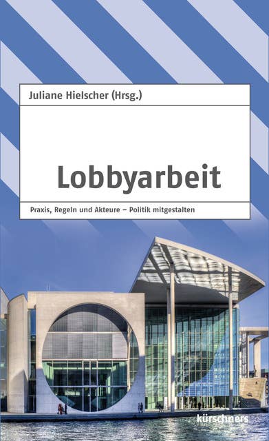 Lobbyarbeit: Praxis, Regeln und Akteure – Politik mitgestalten