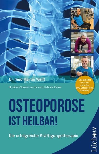 Osteoporose ist heilbar!: Die erfolgreiche Kräftigungstherapie
