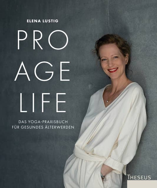 Pro Age Life: Das Yoga-Praxisbuch für gesundes Älterwerden